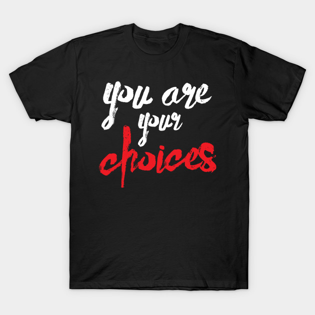 You are your choices